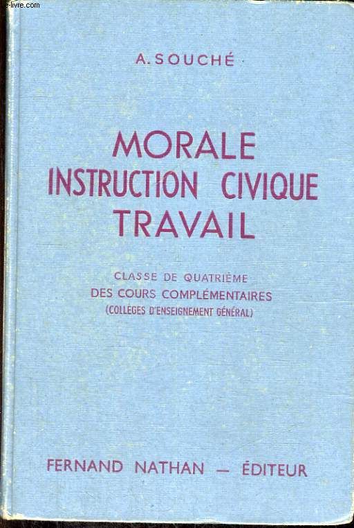 Morale, Instruction Civique, Travail. Initiation A La Vie Civique, Sociale, Economique Et Morale. Classe De Quatrieme Des Cours Complementaires (Colleges D'enseignement General. Programme ...   de Souche A