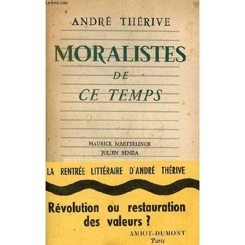 Moralistes De Ce Temps - Maurice Maeterlinck - Julien Benda - Louis Lavelle - Henry De Montherlant - Andr Gide - Louis Dimier - Georges Bernanos.   de Thrive Andr 