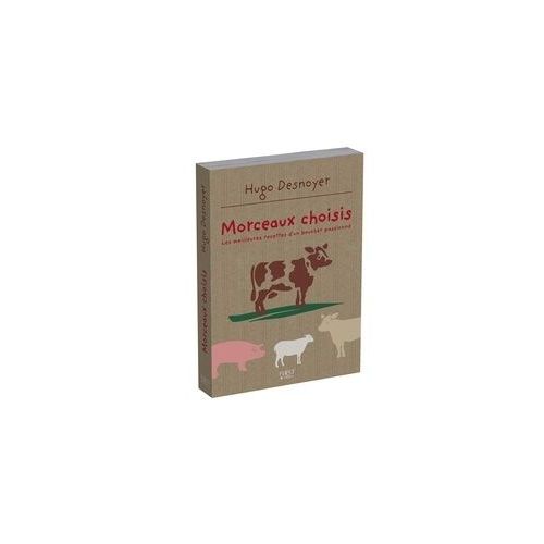 Morceaux Choisis - Les Meilleures Recettes D'un Boucher Passionn   de Desnoyer Hugo  Format Beau livre 
