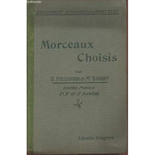 Morceaux Choisis Du Xvie Au Xxe Sicle : Cours Moyen 1re, 2e Et 3e Annes (Collection : Enseignement Secondaire Des Jeunes Filles)   de Pellissier Georges, Bauret 