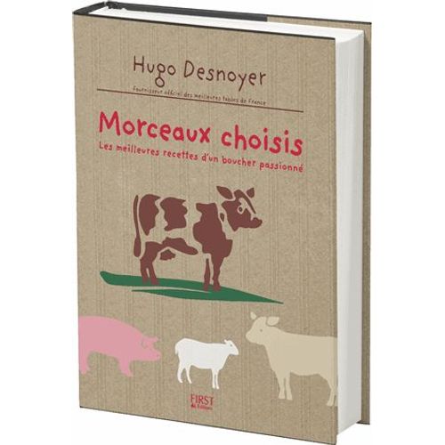 Morceaux Choisis - Les Meilleures Recettes D'un Boucher Passion   de Hugo Desnoyer  Format Beau livre 