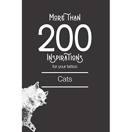 More Than 200 Inspirations For Your Tattoo - Cats: In This Book You'll Find More Than 200 Cats Inspirations For Your Future Tattoo. From Minimalist Style To More Traditional, You Will Find Your Happin   de Edition, Grande Lecture  Format Broch 