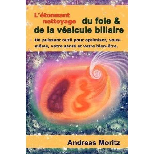 L'tonnant Nettoyage Du Foie & De La Vsicule Biliaire   de Andreas Moritz  Format Poche 