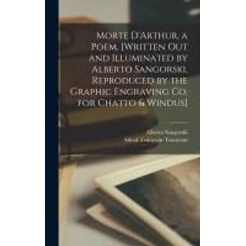 Morte D'arthur, A Poem. [Written Out And Illuminated By Alberto Sangorski. Reproduced By The Graphic Engraving Co. For Chatto & Windus]    Format Reli 