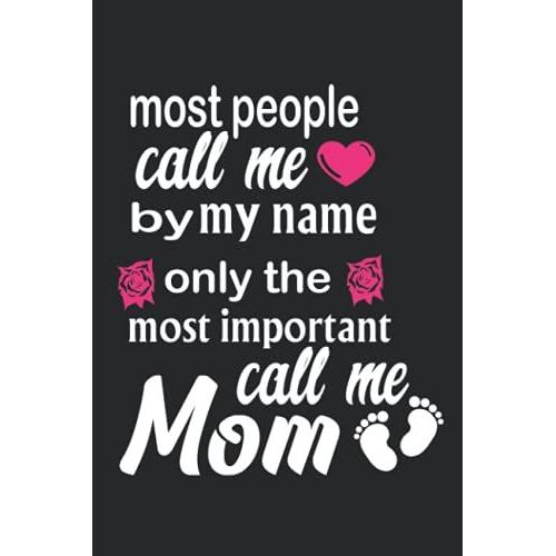 Most People Call Me By My Name Only The Most Important Call Me Mom: Best Notebook For Mothers In Mothers Day , 120 Pages ,6*9 Inches   de publishing, awesome by me  Format Broch 