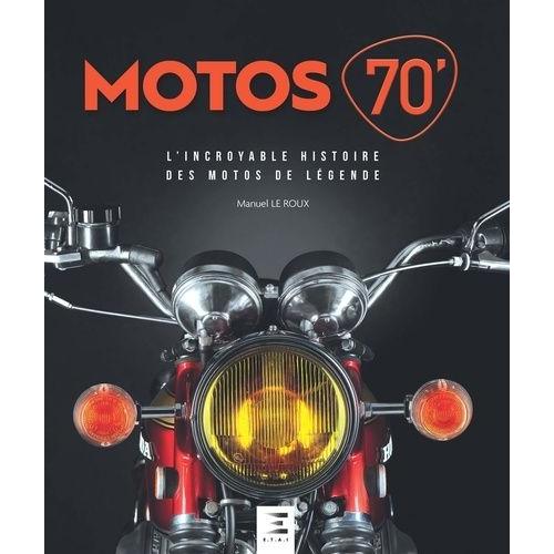 Motos 70' - L'incroyable Histoire Des Motos De Lgende    Format Beau livre 
