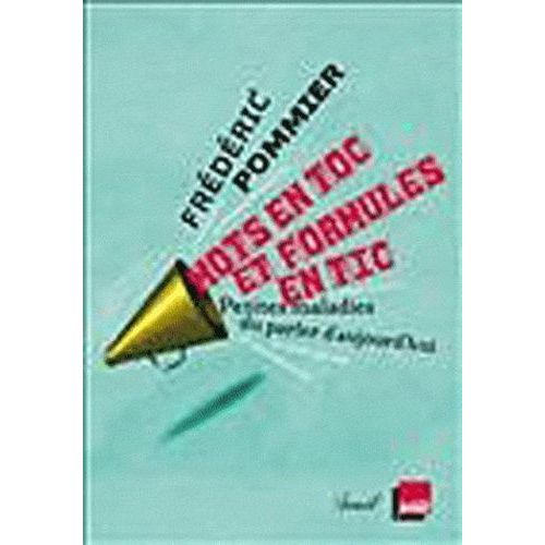 Mots En Toc Et Formules En Tic - Petites Maladies Du Parler D'aujourd'hui    Format Broch 