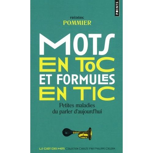 Mots En Toc Et Formules En Tic - Petites Maladies Du Parler D'aujourd'hui    Format Poche 