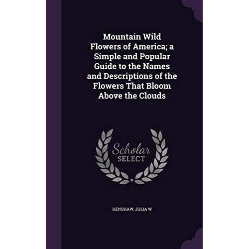 Mountain Wild Flowers of America; a Simple and Popular Guide to the