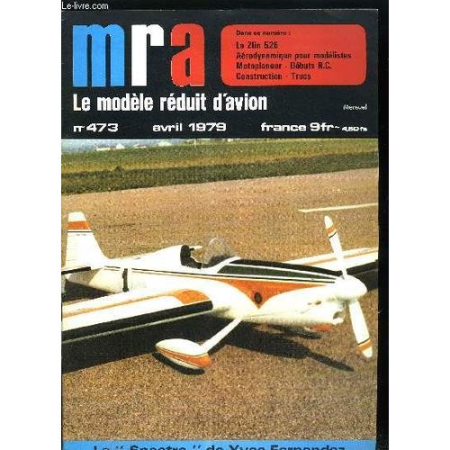 Mra Le Modele Reduit D Avion N 473 - Nervures En Treillis, Le Zlin 526, Essai Du Zlin 256, Motoplaneur Albro, L Avion De Dbut Idal, Spectre : Vcc Acro, 33e Coupe D Hiver, Largage Russe Des(...)   de COLLECTIF 