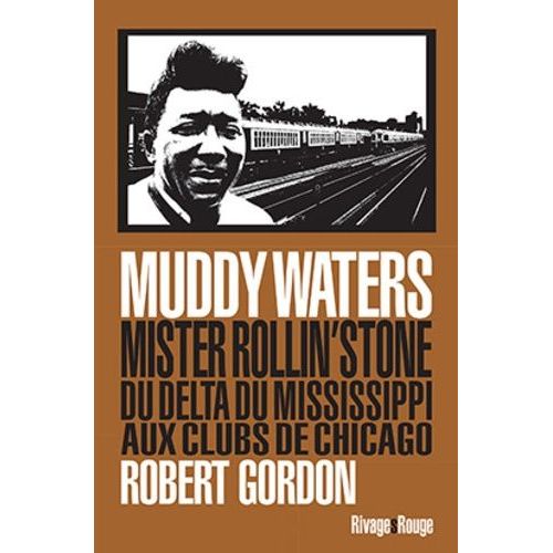 Muddy Waters - Mister Rollin'stone : Du Delta Du Mississipi Aux Clubs De Chicago   de robert gordon  Format Broch 