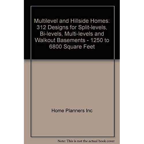 Multilevel And Hillside Homes: 312 Designs For Split-Levels, Bi-Levels, Multi-Levels And Walkout Basements - 1250 To 6800 Square Feet   de Home Planners Inc  Format Broch 