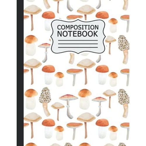 Mushroom Composition Notebook: Mushroom College Ruled Notebook Cute Mushroom Design - Size (8.5 X 11) - Lined Notebook Journal, Composition Book 120 ... To School And Home College Writing Notes .   de Publishing, Mushroom wadrasi  Format Broch 