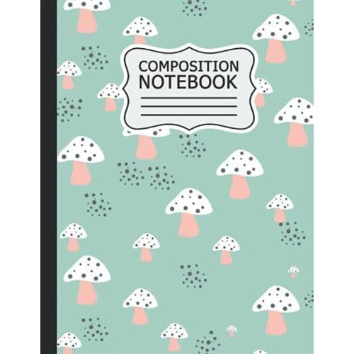 Mushroom Composition Notebook: Mushroom Composition Notebook: Wide-Ruled, 8.5 X 11, 120 Pages, For Kids, Teens, And Adults (Composition Notebooks) .   de Publishing, wadrasi Mushroom  Format Broch 