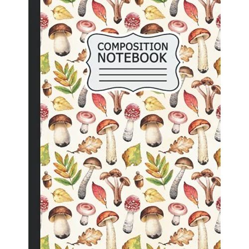 Mushroom Composition Notebook: Mushroom Wide Ruled Notebook Paper For Kids / Large Writing Journal For Homework - Notes - Doodles ... Back To School For Boys Girls Children .   de Publishing, wadrasi Mushroom  Format Broch 
