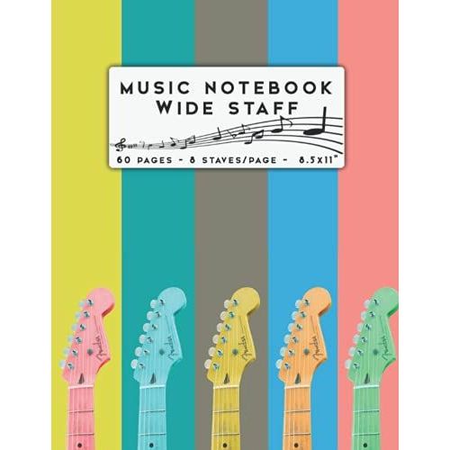 Music Notebook - Wide Staff: Music Writing Notebook For Kids | Blank Sheet Music Notebook | Wide Staff Blank Manuscript Paper | 8 Staves Per Page | ... | Staff Paper Notebook | 8.5