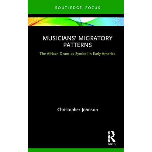 Musicians' Migratory Patterns: The African Drum As Symbol In Early America   de Christopher Johnson  Format Reli 