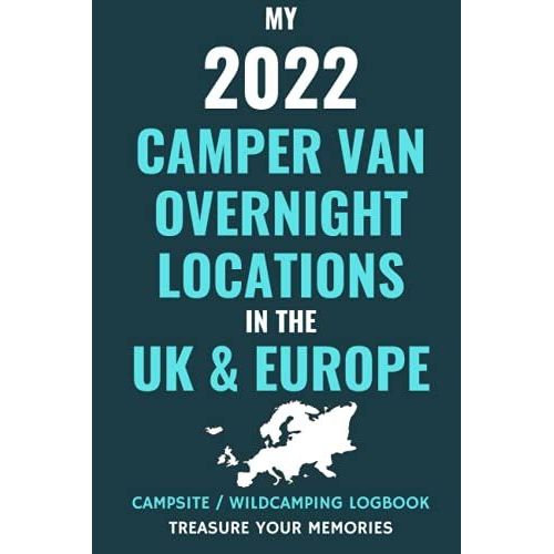 My 2022 Camper Van Overnight Locations In The Uk & Europe - Record Up To 200 Of Your Overnight Locations In This Logbook: - Logbook / Journal / ... Camper Van Road Trip Experiences & Adventures   de Editions, Fyne  Format Broch 