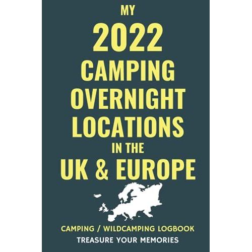 My 2022 Camping Overnight Locations In The Uk & Europe - Record Up To 200 Of Your Overnight Locations In This Logbook: - Logbook / Journal / Organiser ... Camping Outdoors Experiences & Adventures   de Editions, Fyne  Format Broch 