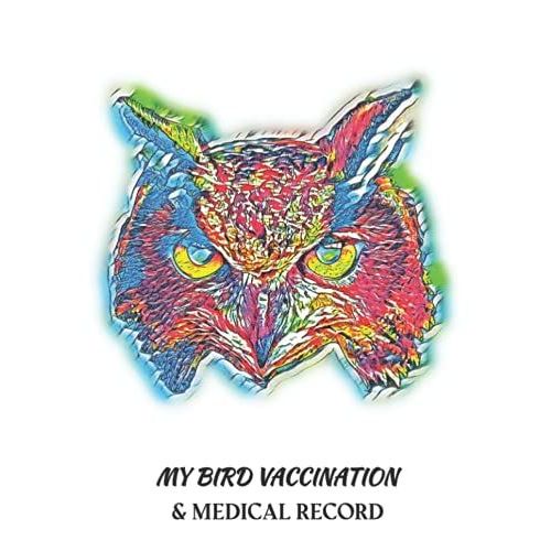 My Bird Vaccination & Medical Record: Avian Medical Log Book With Vibrant Eurasian Eagle-Owl Cover Art Large Print, 120 Pages, 8.5 X 11 Inches, Perfect For Bird Owners And Veterinarians   de Sharpener, Green  Format Broch 