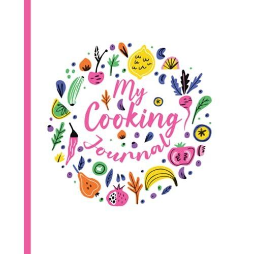 My Cooking Journal: Blank Recipe Book For Womens And Chefs, Personalized Chef Cookbook Gift Journal For Adults And Kids, 2021 Custom Recipes Cooking Notebook Organizer 120 Pages 7.5