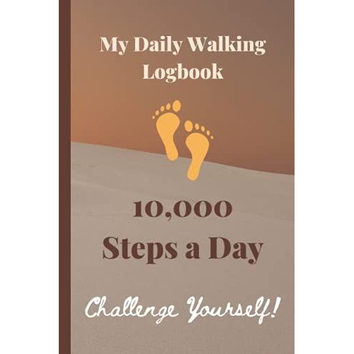 My Daily Walking Logbook: 10,000 Steps A Day Walking Logbook. Challenge Yourself And Your Loved Ones To Be Healthy. A Perfect Gift For Your Mum, Dad, ... Son, Daughter, Friend Or Your Teacher.   de Designs, Lite Feather  Format Broch 