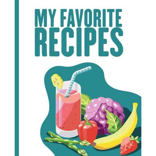 My Favorite Recipes: Blank Recipe Book For Womens And Chefs, Personalized Chef Cookbook Gift Journal For Adults And Kids, 2021 Custom Recipes Cooking Notebook Organizer 120 Pages 7.5