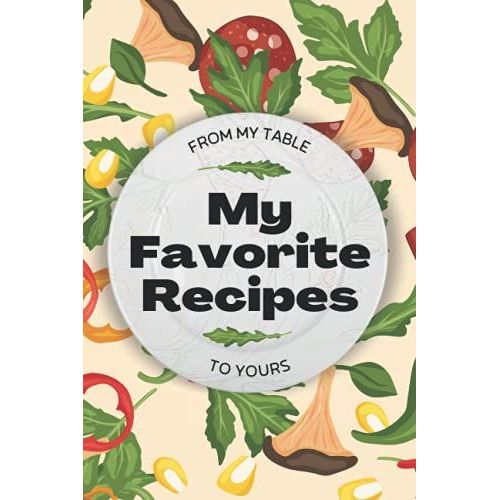 My Favorite Recipes From My Table To Yours: Share Your Recipes With Family And Friends (Blank Recipe Books To Write In And Share With Family And Friends)   de Smiles, Suzie Q  Format Broch 