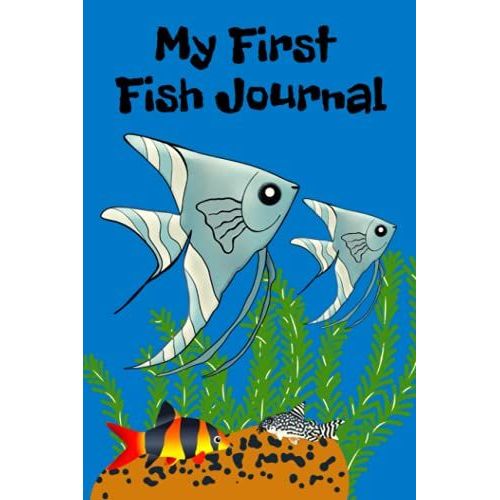 My First Fish Journal: Kid-Friendly Aquarium Logging Book, Great For Scheduling & Recording Routine Maintenance, Including Water Chemistry And Fish Health.   de Books, FishCraze  Format Broch 