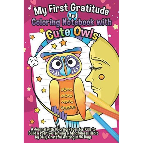 My First Gratitude And Coloring Notebook With Cute Owls: A Journal With 12 Coloring Pages For Kids To Build A Positive Thinking & Mindfulness Habit By Daily Grateful Writing In 90 Days   de Folse, Greta  Format Broch 