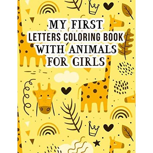 My First Letters Coloring Book With Animals For Girls: Fun And Awesome Letters Colors With Animals Easy Educational Coloring Pages With Animal Letters A To Z For Girls Little Kids Preschool And Kinder   de Kiddy, Ranal  Format Broch 