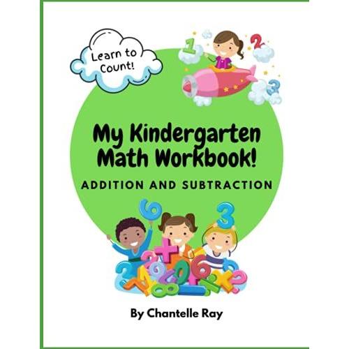 My Kindergarten Math Workbook Addition And Subtraction 8.5 X 11 Inches: Learn To Count, Add, And Subtract With This Kindergarten Math Activity Book!   de Ray, Chantelle  Format Broch 