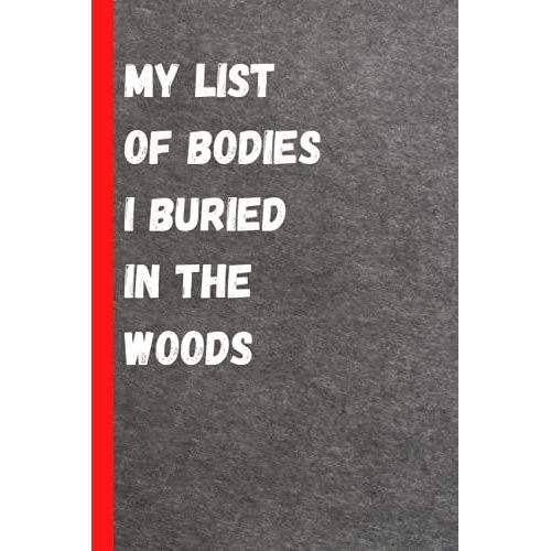 My List Of Bodies I Buried In The Woods: Blank Lined Journal Coworker Notebook (Funny Office Journals) (Business & Professional Humor Notebooks)   de Publishing, Binouchy  Format Broch 