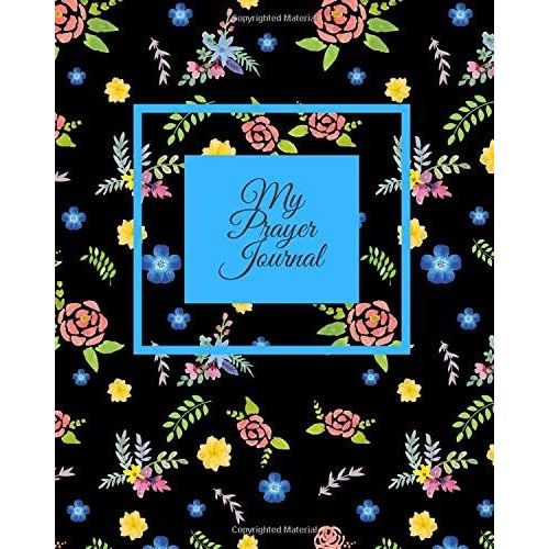 My Prayer Journal: A Black Notebook With Pretty Floral Print For Writing Prayers (3 Month Praise And Reflection For Women)   de Elisabeth, Mary  Format Broch 