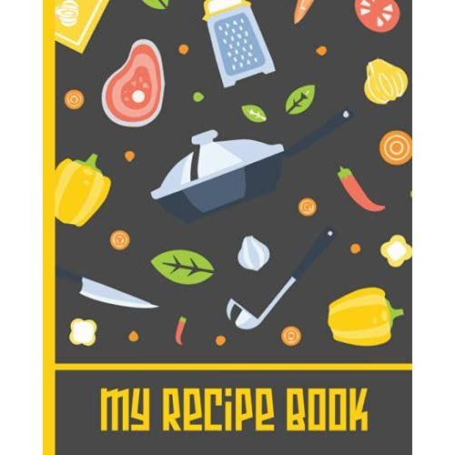 My Recipe Book: Blank Recipe Book For Womens And Chefs, Personalized Chef Cookbook Gift Journal For Adults And Kids, 2021 Custom Recipes Cooking Notebook Organizer 120 Pages 7.5