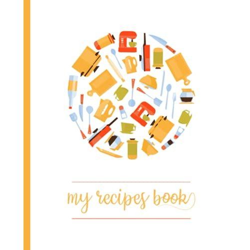 My Recipes Book: Blank Recipe Book For Womens And Chefs, Personalized Chef Cookbook Gift Journal For Adults And Kids, 2021 Custom Recipes Cooking Notebook Organizer 120 Pages 7.5