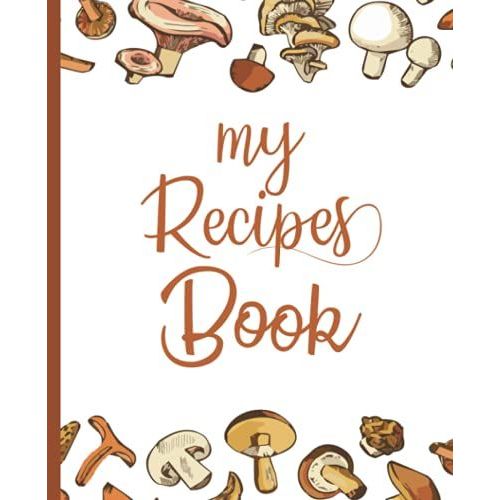 My Recipes Book: Blank Recipe Book For Womens And Chefs, Personalized Chef Cookbook Gift Journal For Adults And Kids, 2021 Custom Recipes Cooking Notebook Organizer 120 Pages 7.5