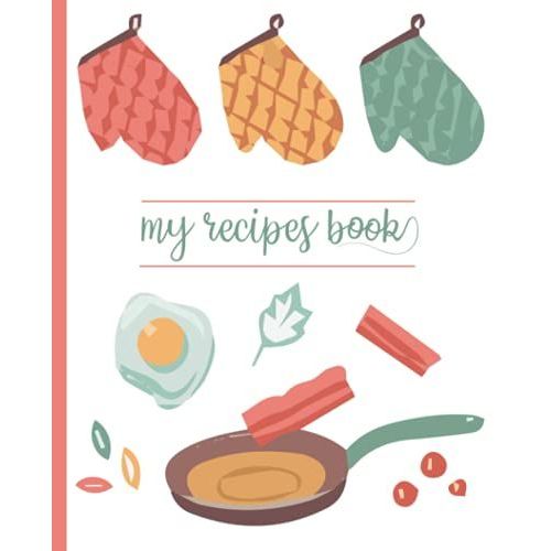 My Recipes Book: Blank Recipe Book For Womens And Chefs, Personalized Chef Cookbook Gift Journal For Adults And Kids, 2021 Custom Recipes Cooking Notebook Organizer 120 Pages 7.5