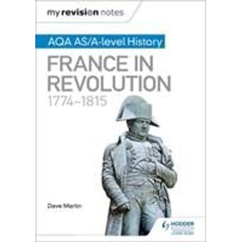 My Revision Notes: Aqa As/A-Level History: France In Revolution, 1774-1815    Format Broch 