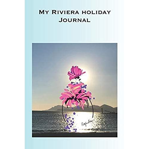 My Riviera Holiday Journal: Stylishly Illustrated Little Notebook Where You Can Create Wonderful Memories Of Your Visit To The French Riviera.   de Brown, P J  Format Broch 