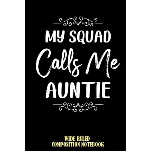 My Squad Calls Me Auntie - Funny Aunt Wide Ruled Composition Notebook: Notebook For Aunt, Aunt Journal, For Girl, For Boy, For Grandchild,... | Special Black Cover   de Pizarro  Format Broch 