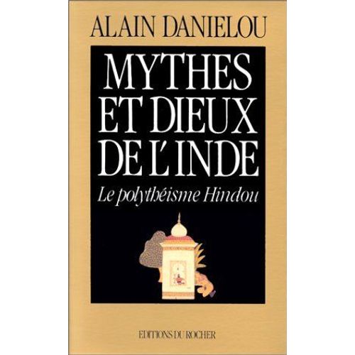 Mythes Et Dieux De L'inde, Le Polytheisme Hindou   de alain danilou 