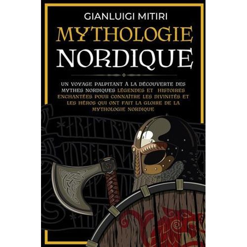 Mythologie Nordique Un Voyage Palpitant  La Dcouverte Des Mythes Nordiques Lgendes Et Histoires Enchantes Pour Connatre Les Divinits Et Les Hros Qui Ont Fait La Gloire De La Mythologie Nordique  