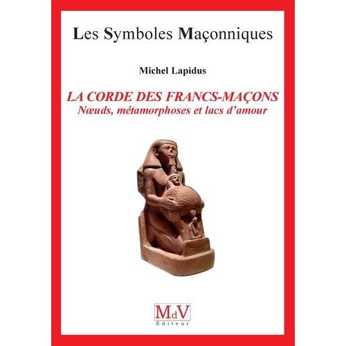 La Corde Des Francs-Maons - Noeuds, Mtamorphoses Et Lacs D'amour    Format Poche 