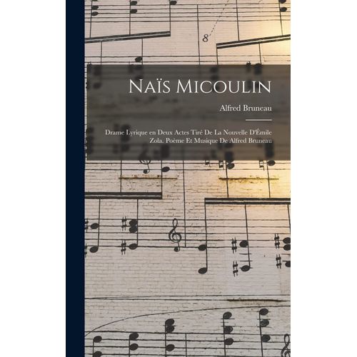 Nas Micoulin; Drame Lyrique En Deux Actes Tir De La Nouvelle D'mile Zola. Pome Et Musique De Alfred Bruneau    Format Reli 