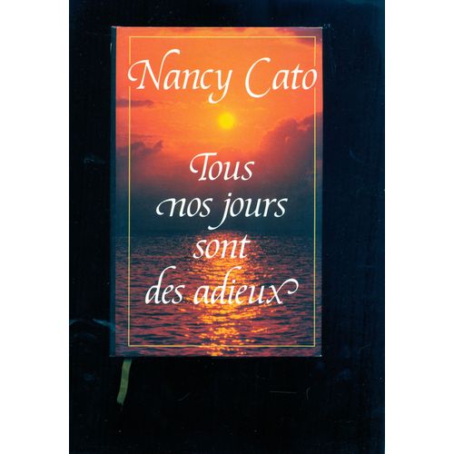 Tous Nos Jours Sont Des Adieux de Nancy Cato