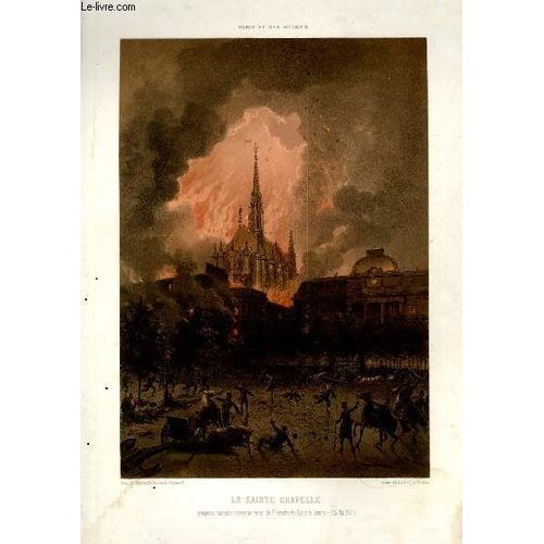 Paris Et Ses Ruines. La Sainte Chapelle, Prserve Miraculeusement Au Milieu De L'incendie Du Palais De Justice, 24mai 1871. Planche Illustre D'une Lithographie En Couleurs de Nantes Lith