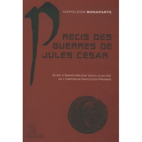 Prcis Des Guerres De Jules Csar - Ecrit  Saint-Hlne Par Marchand Sous La Dicte De L'empereur    Format Non Precis 
