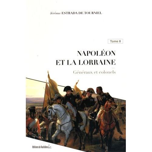 Napolon Et La Lorraine - Tome 2, Gnraux Et Colonels   de Estrada de Tourniel Jrme  Format Broch 