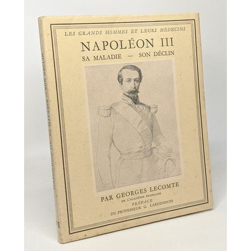 Napolon Iii --- Sa Maladie Son Dclin - Les Grands Hommes Et Leurs Mdecins   de georges lecomte  Format Broch 